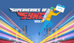 Week 3 Superheroes of Sync